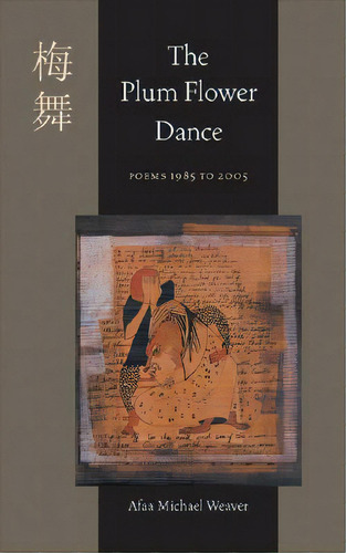 The Plum Flower Dance: Poems 1985 To 2005, De Weaver, Afaa Michael. Editorial Univ Of Pittsburgh Pr, Tapa Blanda En Inglés