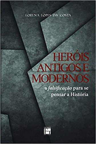 Heróis Antigos E Modernos - A Falsificação Para Se Pensar, De Costa, Lorena Da. Editora Fino Traço, Capa Mole Em Português