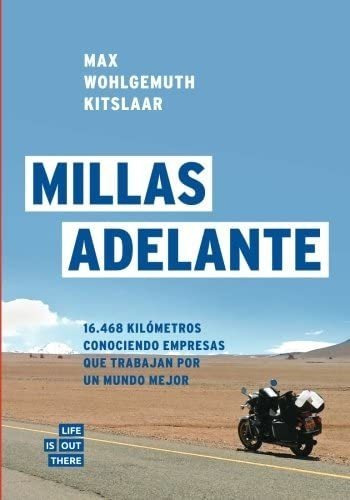 Libro: Millas Adelante: 16.468 Kilómetros Conociendo Empresa