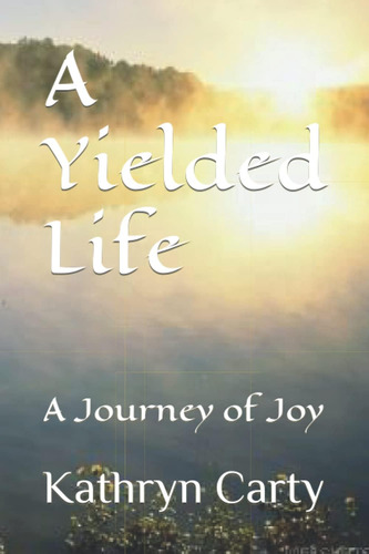 Libro:  A Yielded Life: A Journey Of Joy