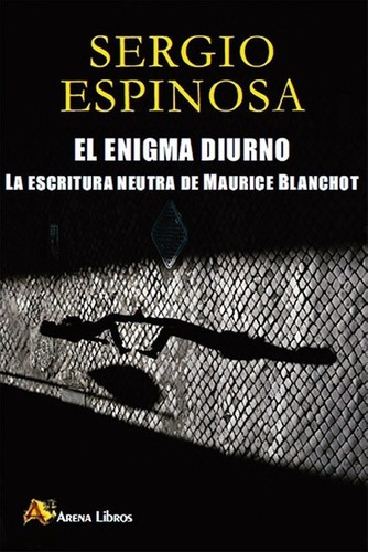 Enigma Diurno, El - Sergio Espinosa, De Sergio Espinosa. Editorial Arena En Español