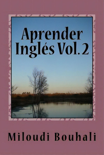 Aprender Inglãâ©s Vol. 2: Cursos De Inglãâ©s Nivel Intermedio, De Bouhali, Miloudi. Editorial Createspace, Tapa Blanda En Español