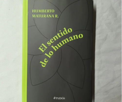 El Sentido De Lo Humano Humberto Maturana Paidos 2021