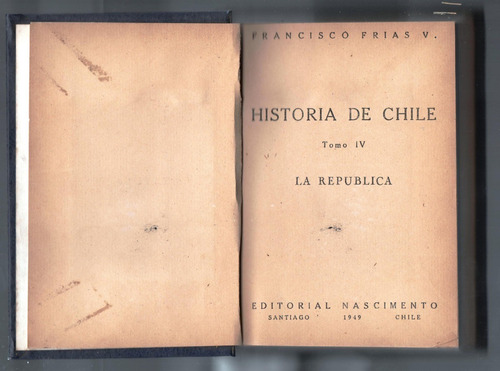 Historia De Chile Tomo Iv La República. Francisco Frías V.