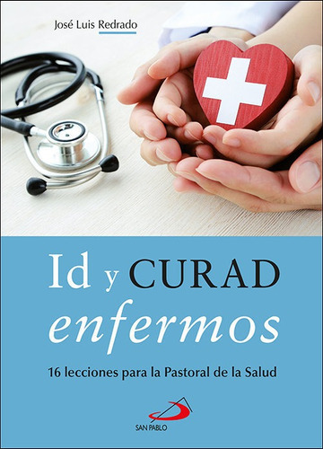 Id y curad enfermos, de REDRADO MARCHITE, JOSE LUIS. Editorial SAN PABLO, tapa blanda en español