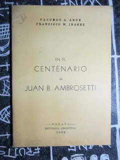 En El Centenario De Juan B.ambrosetti - F.a.arce Y F.ibañez