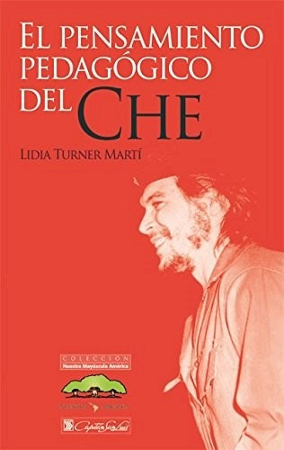 El Pensamiento Pedagogico Del Che - Turner Marti (libro)