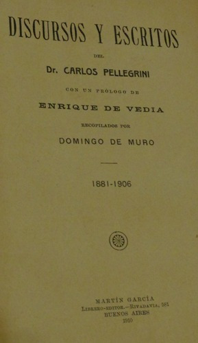 Carlos Pellegrini. Discursos Y Escritos. 1881-1906. Ed.&-.