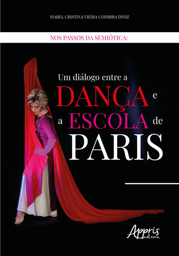 Nos passos da semiótica: um diálogo entre a dança e a escola de Paris, de Diniz, Isabel Cristina Vieira Coimbra. Appris Editora e Livraria Eireli - ME, capa mole em português, 2018