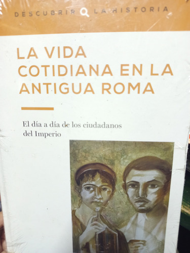 Vida Cotidiana En La Antigua Roma Y El Esplendor Del Imperio