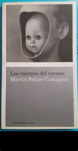 Los Cuerpos Del Verano Martin Felipe Castagnet 1era Edicion