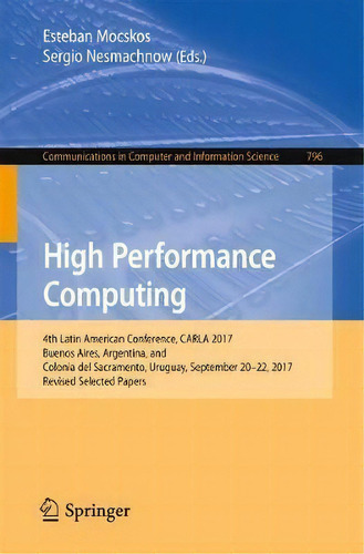 High Performance Computing : 4th Latin American Conference, Carla 2017, Buenos Aires, Argentina, ..., De Esteban Mocskos. Editorial Springer International Publishing Ag, Tapa Blanda En Inglés
