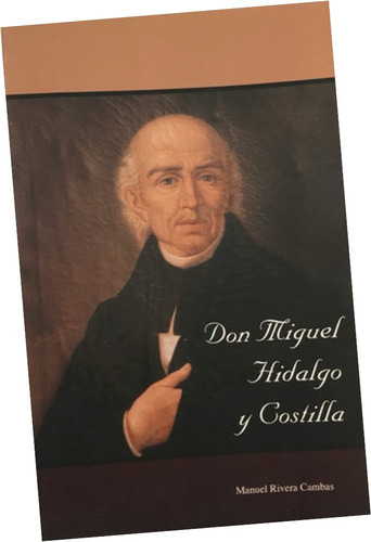 Miguel Hidalgo Y Costilla, Don, Rivera Cambas, M.