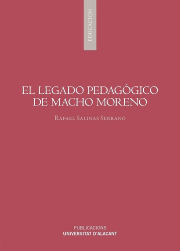 El Legado Pedagogico De Macho Moreno, De Salinas Serrano, Rafael. Editorial Publicaciones De La Universidad De Alicante, Tapa Blanda En Español