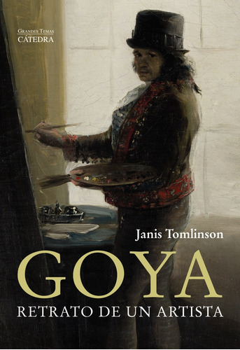 Goya. Retrato De Un Artista, De Tomlinson, Janis. Editorial Cátedra, Tapa Blanda En Español, 2022