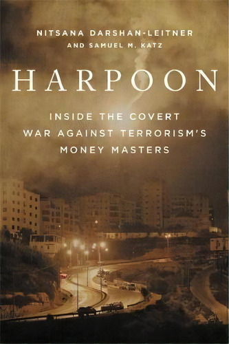 Harpoon : Inside The Covert War Against Terrorism's Money Masters, De Nitsana Darshan-leitner. Editorial Little, Brown & Company, Tapa Dura En Inglés