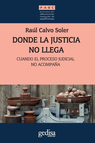 Donde la justicia no llega: Cuando el proceso judicial no acompaña, de Calvo Soler, Raúl. Serie Parc Editorial Gedisa en español, 2018