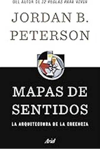 Mapas De Sentidos: La Arquitectura De La Creencia (ariel) / 