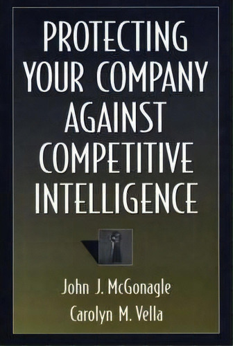Protecting Your Company Against Competitive Intelligence, De John J. Mcgonagle. Editorial Abc Clio, Tapa Dura En Inglés