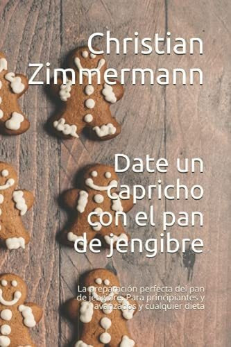 Libro: Date Un Capricho Con El Pan De Jengibre: La Preparaci