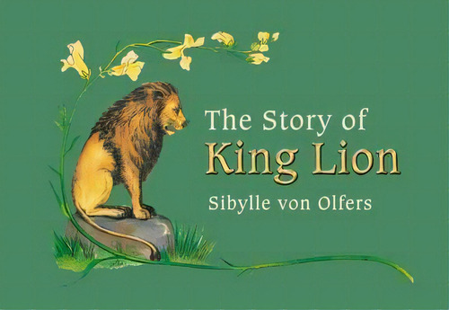 The Story Of King Lion, De Sibylle Von Olfers. Editorial Floris Books, Tapa Dura En Inglés