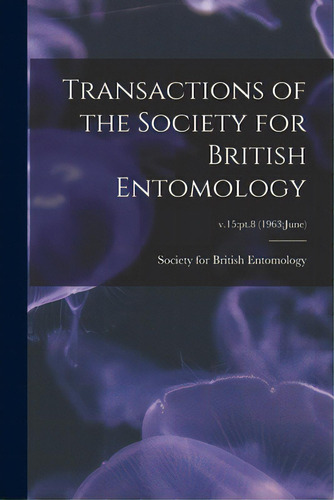 Transactions Of The Society For British Entomology; V.15: Pt.8 (1963: June), De Society For British Entomology. Editorial Hassell Street Pr, Tapa Blanda En Inglés