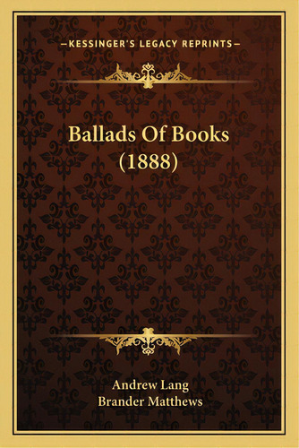 Ballads Of Books (1888), De Lang, Andrew. Editorial Kessinger Pub Llc, Tapa Blanda En Inglés