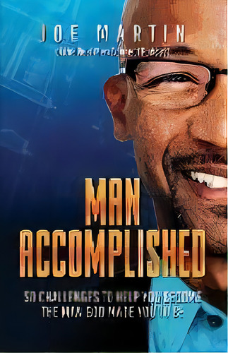 Man Accomplished : 50 Challenges To Help You Become The Man God Made You To Be, De Dr Joe Martin. Editorial Outskirts Press, Tapa Blanda En Inglés