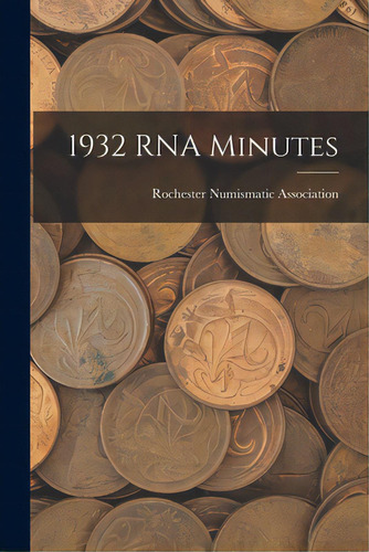 1932 Rna Minutes, De Rochester Numismatic Association. Editorial Hassell Street Pr, Tapa Blanda En Inglés
