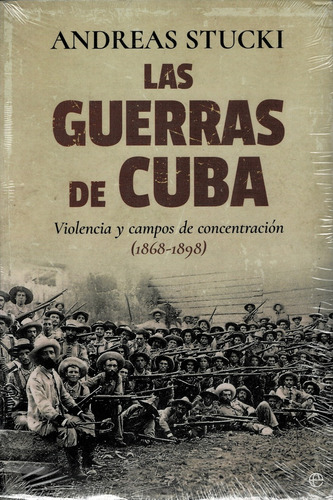 Las Guerras De Cuba: Violencia Y Campos De Concentración (1868 - 1898), De Stucki Andreas. Editorial La Esfera De Los Libros, Edición 1 En Español, 2017