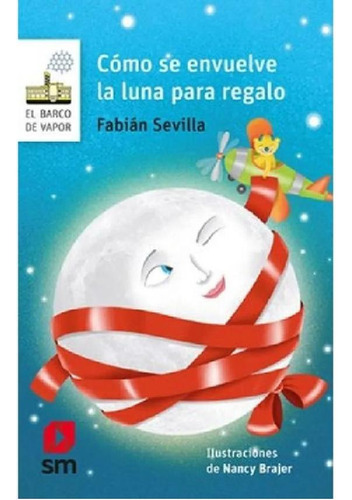 Libro - Como Se Envuelve La Luna Para Regalo (barco De Vapo