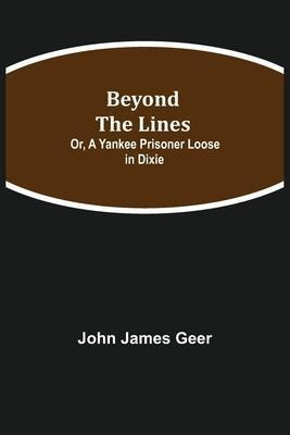 Libro Beyond The Lines; Or, A Yankee Prisoner Loose In Di...