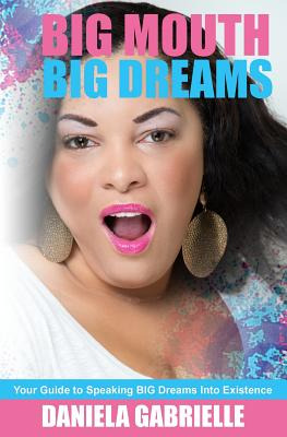 Libro Big Mouth Big Dreams: Your Guide To Speaking Big Dr...