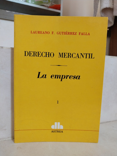 Derecho Mercantil 1: La Empresa. Gutiérrez Falla
