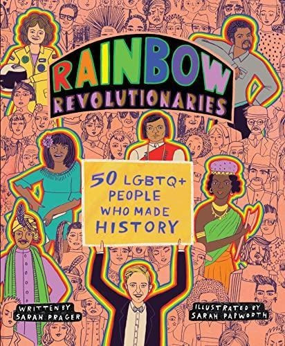 Rainbow Revolutionaries: Fifty Lgbtq+ People Who Made Histor