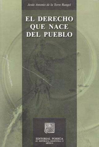 Derecho Que Nace Del Pueblo, El, De Torre Rángel, Jesús Antonio De. Editorial Porrúa México En Español