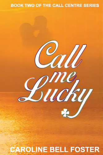Call Me Lucky, De Bell Foster, Caroline. The Call Centre Series, Vol. 2. Editorial Lightning Source Inc, Tapa Blanda En Inglés