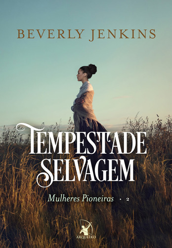 Tempestade selvagem (Mulheres pioneiras – Livro 2), de Jenkins, Beverly. Editora Arqueiro Ltda., capa mole em português, 2022