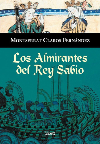 Los Almirantes Del Rey Sabio, De Claros Fernández, Montserrat. Editorial Ediciones Algorfa, Tapa Blanda En Español