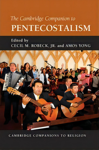 Cambridge Companions To Religion: The Cambridge Companion To Pentecostalism, De Jr. Cecil M. Robeck. Editorial Cambridge University Press, Tapa Dura En Inglés
