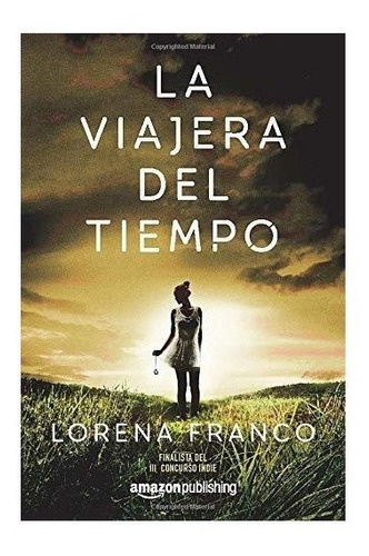 La Viajera Del Tiempo : Lorena Franco 