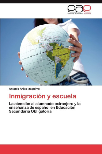 Libro: Inmigración Y Escuela: La Atención Al Alumnado Extran