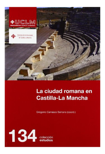 Libro La Ciudad Romana En Castilla La Mancha  De Carrasco Se