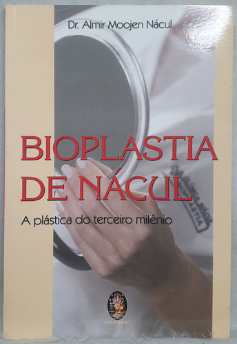 Livro Bioplastia De Nácul - A Prástica Do Terceiro Milênio - Dr. Almir Moojen Nácul - Editora Madras (Usado)