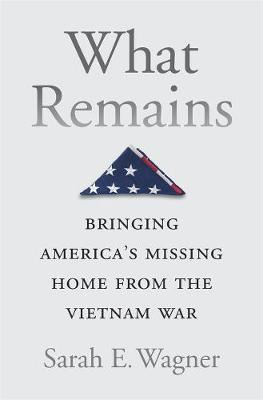 What Remains : Bringing America's Missing Home From The V...