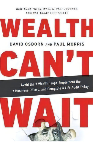 Wealth Can't Wait : Avoid The 7 Wealth Traps, Implement The 7 Business Pillars, And Complete A Li..., De David Osborn. Editorial Wealth Can't Wait Llc, Tapa Blanda En Inglés