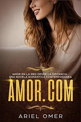 Amor.com Amor En La Red Desde La Distancia.: Una Novela Romá