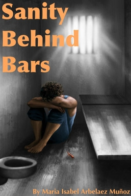 Libro Sanity Behind Bars - Arbelaez Muã±oz, Maria Isabel