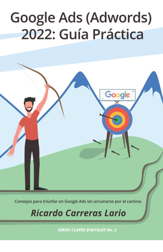 Libro: Google Ads (adwords) 2022: Guía Práctica: Consejos En