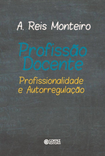 Profissão docente: profissionalidade e autorregulação, de Monteiro, A. Reis. Cortez Editora e Livraria LTDA, capa mole em português, 2015